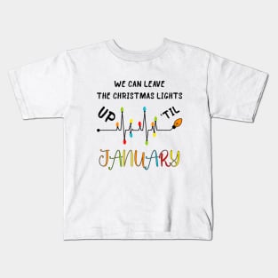 We Can Leave The Christmas Lights Up Til January Kids T-Shirt